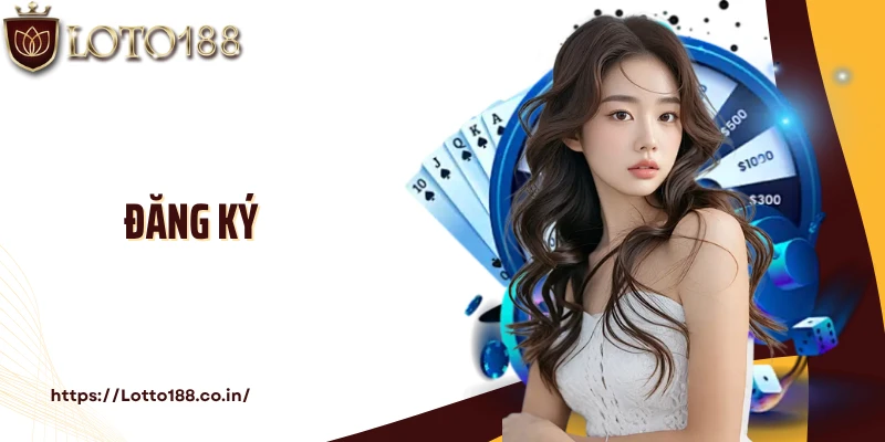 Đăng Ký Tài Khoản Loto188 Bước Vào Thế Giới May Mắn