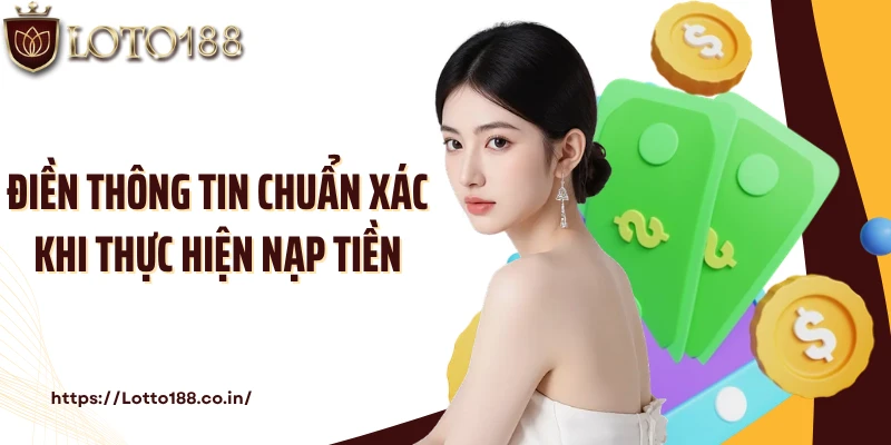 Điền thông tin chuẩn xác khi thực hiện nạp tiền