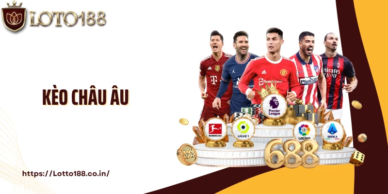 Kèo Châu Âu: Bí Quyết Soi Kèo Chuẩn Cao Thủ Cùng Loto188