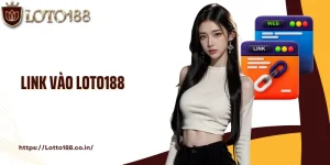 Link Vào Loto188 An Toàn Và Không Bị Chặn Cho Người Chơi