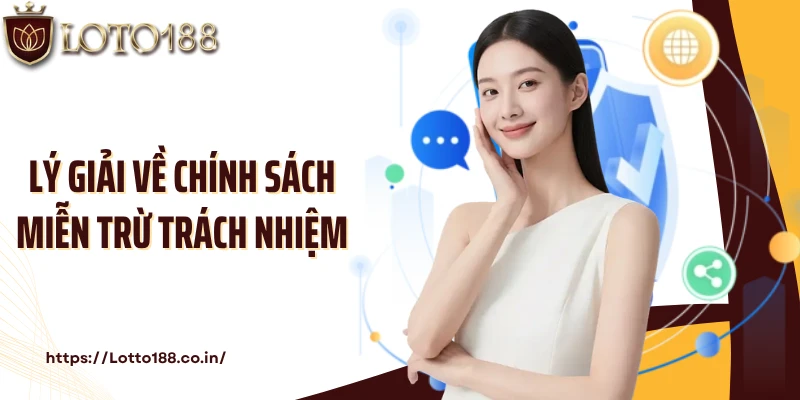 Lý giải về chính sách miễn trừ trách nhiệm