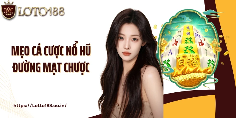 Mẹo cá cược game nổ hũ Đường Mạt Chược nâng cao hiệu quả