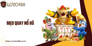 Mẹo Quay Nổ Hũ Loto188 Giúp Bạn Thắng Lớn Tại Nhà Cái