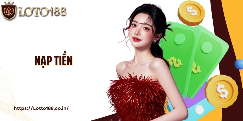 Hỗ Trợ Đa Kênh Nạp Tiền Loto188 Siêu Tốc Chỉ Với 3 Phút