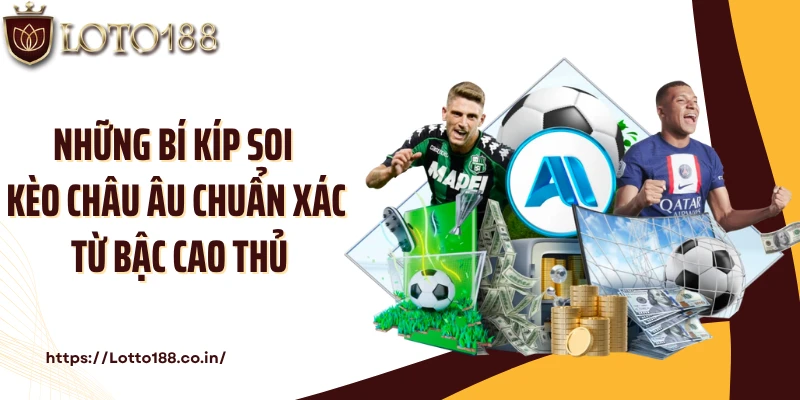 Những bí kíp soi kèo Châu Âu chuẩn xác từ bậc cao thủ