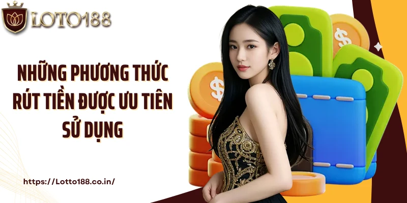 Những phương thức rút tiền được ưu tiên sử dụng