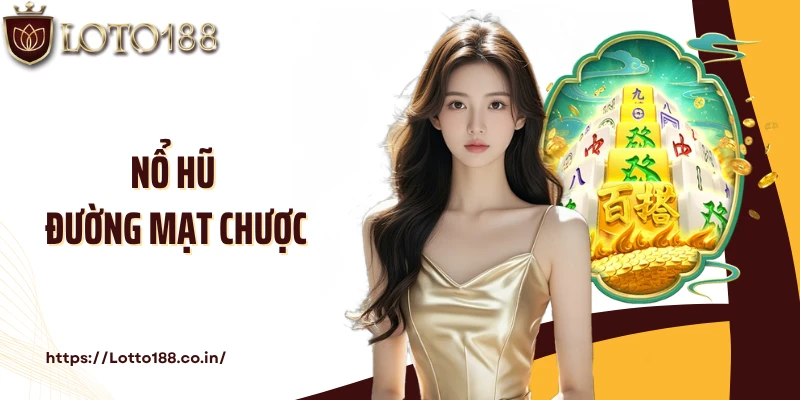 Nổ Hũ Đường Mạt Chược: Cơ Hội Quay Hũ Thắng Lớn Tại Loto188