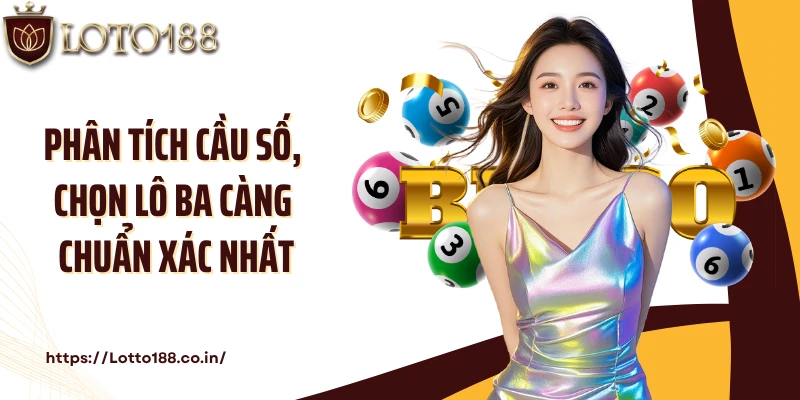 Phân tích cầu số, chọn lô ba càng chuẩn xác nhất