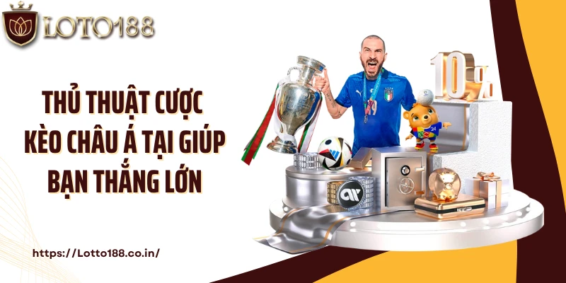 Thủ thuật cược kèo Châu Á tại  giúp bạn thắng lớn