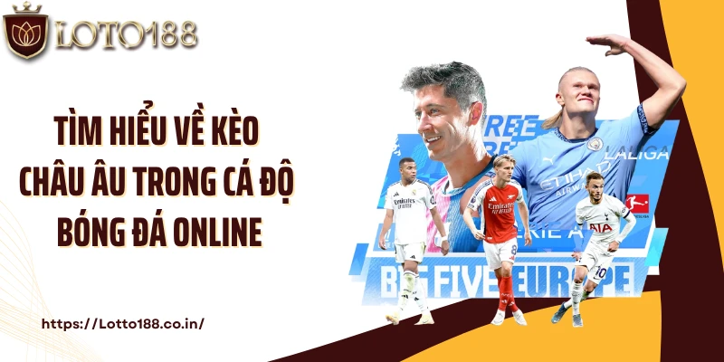 Tìm hiểu về kèo Châu Âu trong cá độ bóng đá online